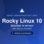 Sécuriser Rocky Linux 10 — SSH, SELinux et firewalld