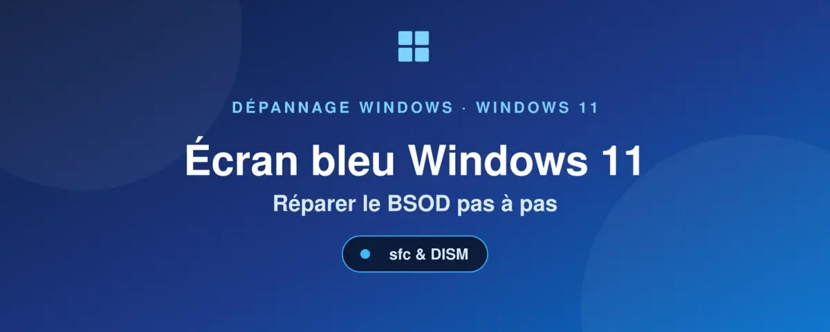Écran bleu Windows 11 — réparer le BSOD