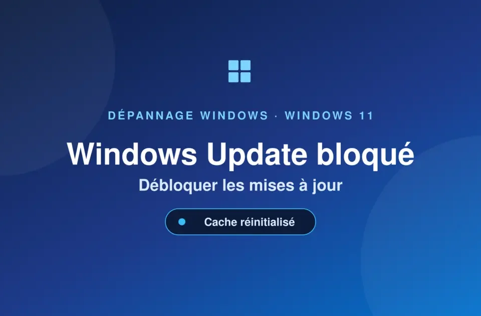 Windows Update bloqué — débloquer les mises à jour Windows 11